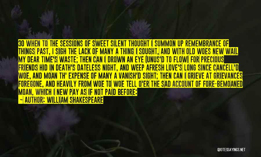 William Shakespeare Quotes: 30 When To The Sessions Of Sweet Silent Thought I Summon Up Remembrance Of Things Past, I Sigh The Lack