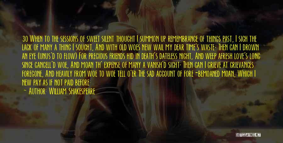 William Shakespeare Quotes: 30 When To The Sessions Of Sweet Silent Thought I Summon Up Remembrance Of Things Past, I Sigh The Lack