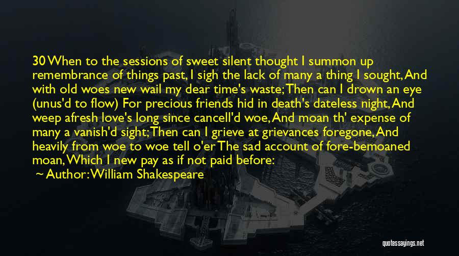 William Shakespeare Quotes: 30 When To The Sessions Of Sweet Silent Thought I Summon Up Remembrance Of Things Past, I Sigh The Lack