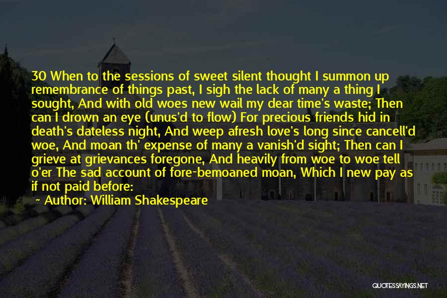 William Shakespeare Quotes: 30 When To The Sessions Of Sweet Silent Thought I Summon Up Remembrance Of Things Past, I Sigh The Lack