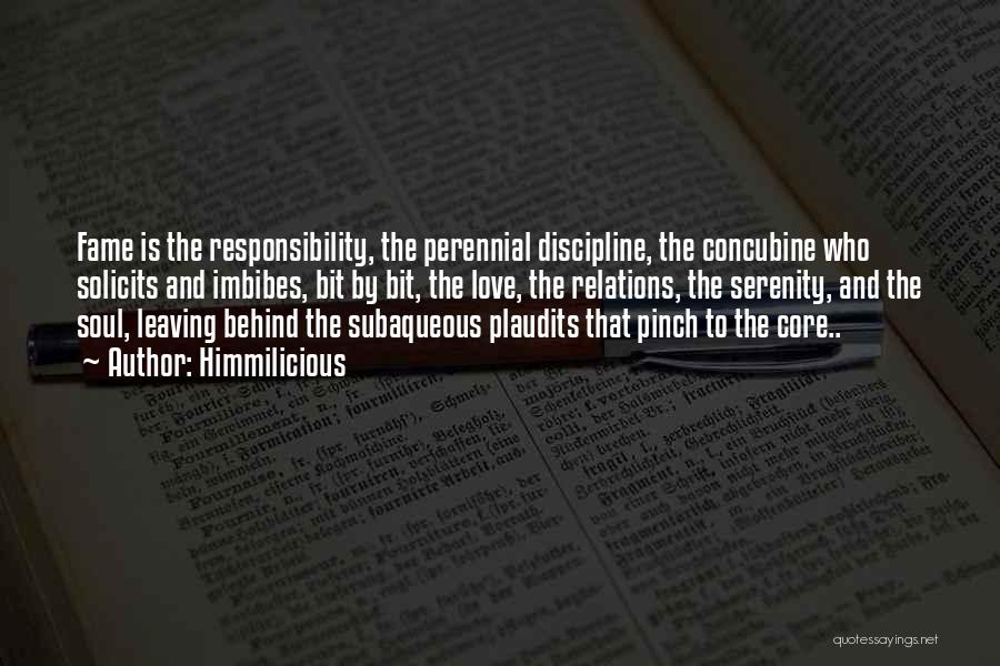 Himmilicious Quotes: Fame Is The Responsibility, The Perennial Discipline, The Concubine Who Solicits And Imbibes, Bit By Bit, The Love, The Relations,