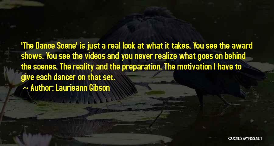 Laurieann Gibson Quotes: 'the Dance Scene' Is Just A Real Look At What It Takes. You See The Award Shows. You See The