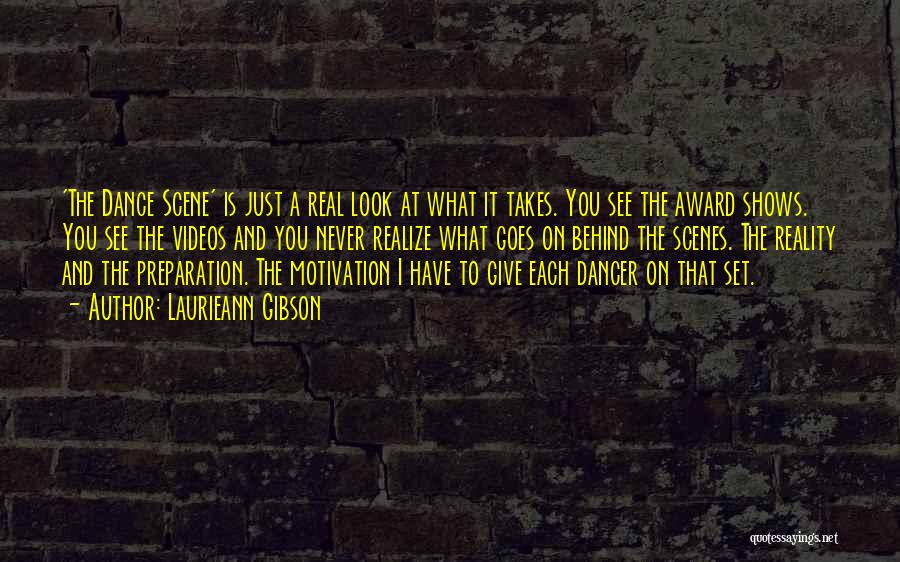 Laurieann Gibson Quotes: 'the Dance Scene' Is Just A Real Look At What It Takes. You See The Award Shows. You See The