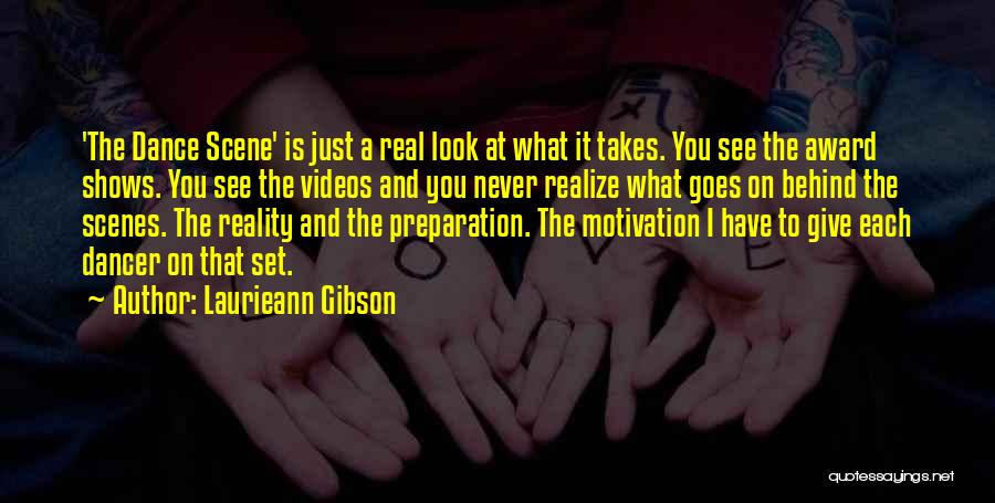 Laurieann Gibson Quotes: 'the Dance Scene' Is Just A Real Look At What It Takes. You See The Award Shows. You See The