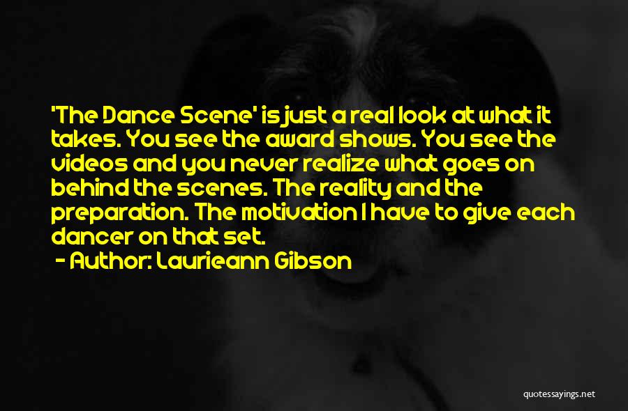 Laurieann Gibson Quotes: 'the Dance Scene' Is Just A Real Look At What It Takes. You See The Award Shows. You See The
