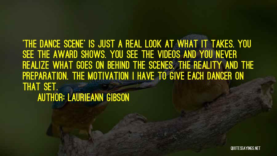 Laurieann Gibson Quotes: 'the Dance Scene' Is Just A Real Look At What It Takes. You See The Award Shows. You See The