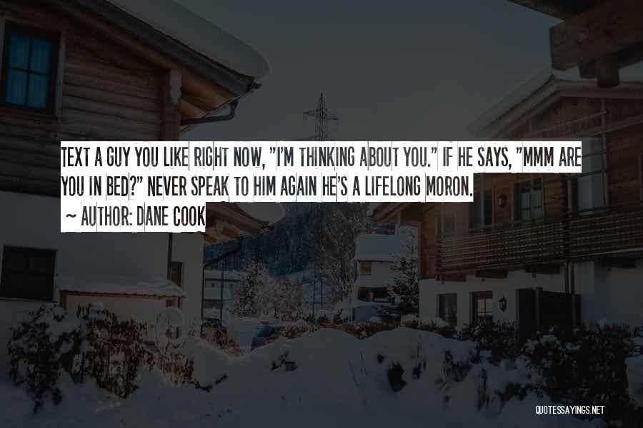 Dane Cook Quotes: Text A Guy You Like Right Now, I'm Thinking About You. If He Says, Mmm Are You In Bed? Never