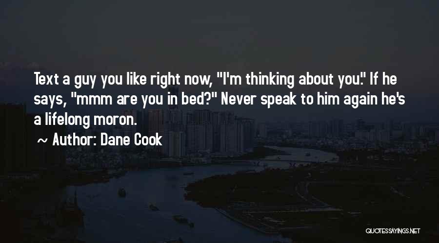 Dane Cook Quotes: Text A Guy You Like Right Now, I'm Thinking About You. If He Says, Mmm Are You In Bed? Never