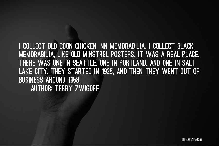 Terry Zwigoff Quotes: I Collect Old Coon Chicken Inn Memorabilia. I Collect Black Memorabilia, Like Old Minstrel Posters. It Was A Real Place.