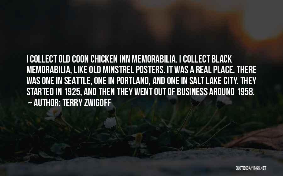 Terry Zwigoff Quotes: I Collect Old Coon Chicken Inn Memorabilia. I Collect Black Memorabilia, Like Old Minstrel Posters. It Was A Real Place.