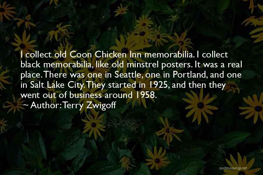 Terry Zwigoff Quotes: I Collect Old Coon Chicken Inn Memorabilia. I Collect Black Memorabilia, Like Old Minstrel Posters. It Was A Real Place.