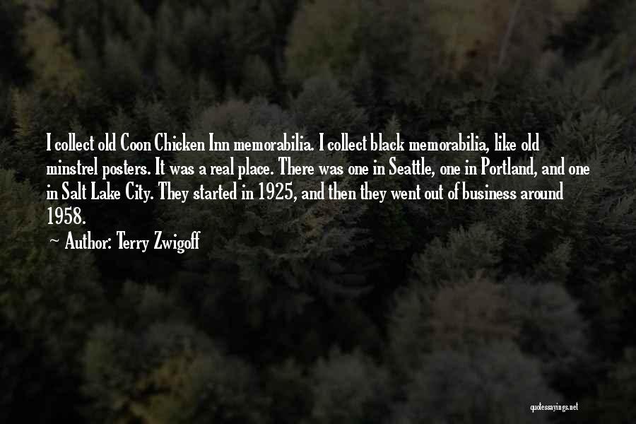 Terry Zwigoff Quotes: I Collect Old Coon Chicken Inn Memorabilia. I Collect Black Memorabilia, Like Old Minstrel Posters. It Was A Real Place.