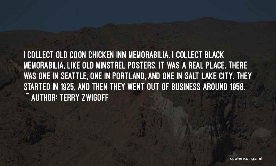 Terry Zwigoff Quotes: I Collect Old Coon Chicken Inn Memorabilia. I Collect Black Memorabilia, Like Old Minstrel Posters. It Was A Real Place.