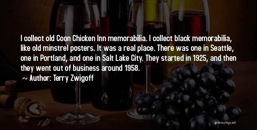 Terry Zwigoff Quotes: I Collect Old Coon Chicken Inn Memorabilia. I Collect Black Memorabilia, Like Old Minstrel Posters. It Was A Real Place.