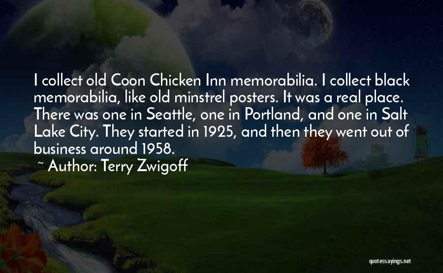 Terry Zwigoff Quotes: I Collect Old Coon Chicken Inn Memorabilia. I Collect Black Memorabilia, Like Old Minstrel Posters. It Was A Real Place.