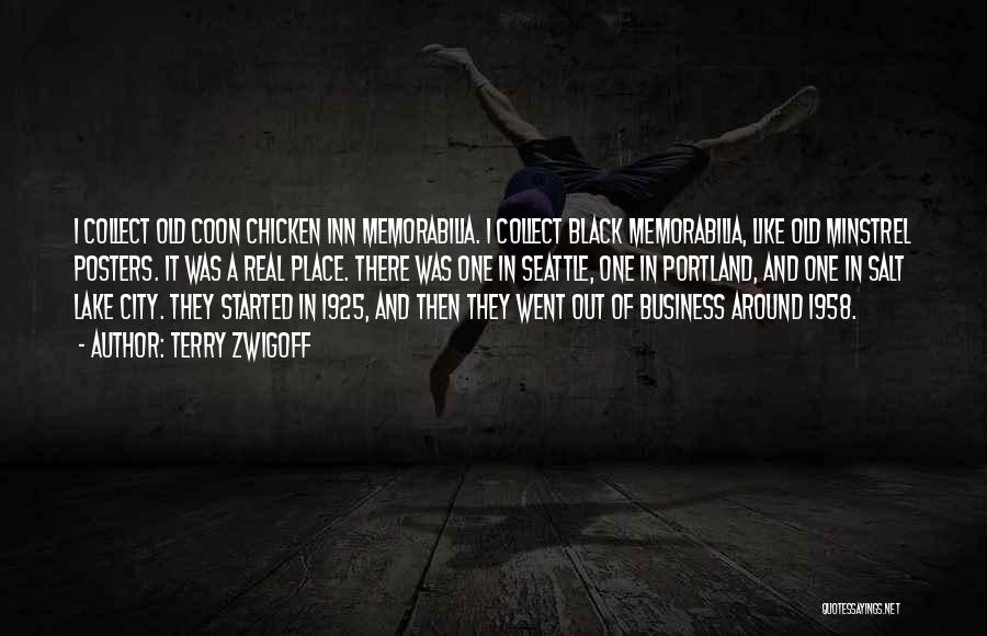 Terry Zwigoff Quotes: I Collect Old Coon Chicken Inn Memorabilia. I Collect Black Memorabilia, Like Old Minstrel Posters. It Was A Real Place.