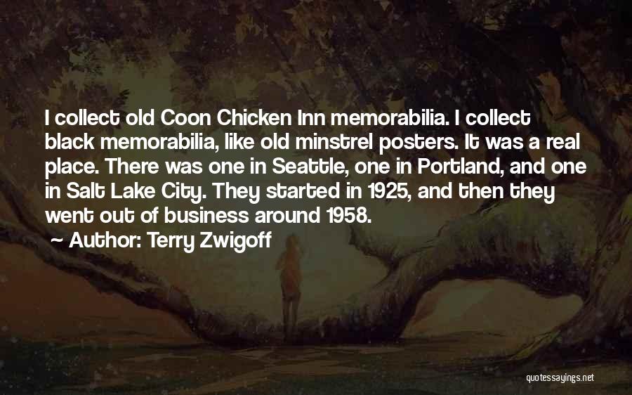 Terry Zwigoff Quotes: I Collect Old Coon Chicken Inn Memorabilia. I Collect Black Memorabilia, Like Old Minstrel Posters. It Was A Real Place.