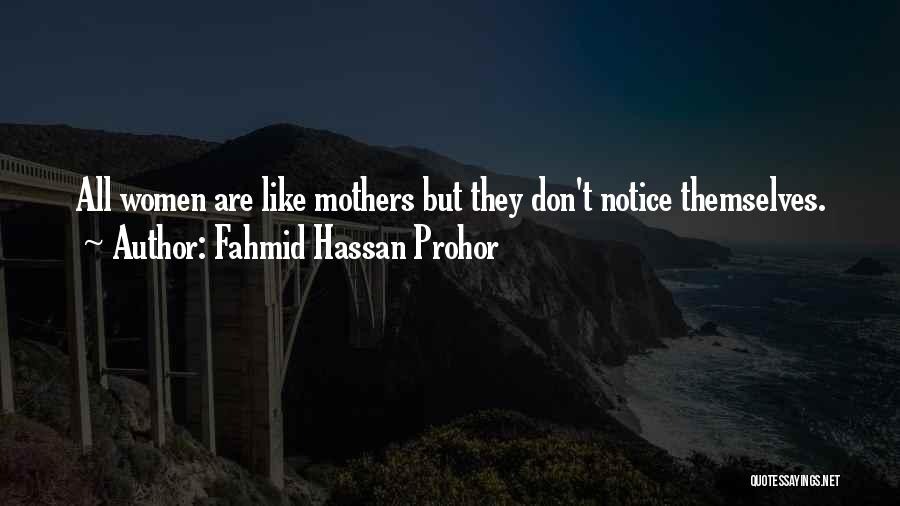 Fahmid Hassan Prohor Quotes: All Women Are Like Mothers But They Don't Notice Themselves.