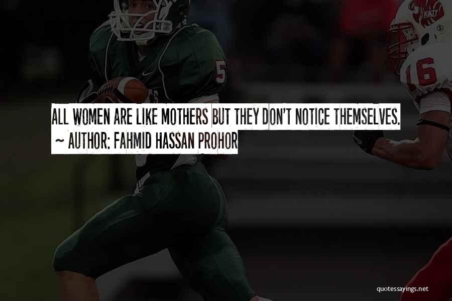 Fahmid Hassan Prohor Quotes: All Women Are Like Mothers But They Don't Notice Themselves.