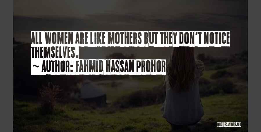 Fahmid Hassan Prohor Quotes: All Women Are Like Mothers But They Don't Notice Themselves.