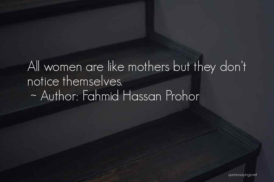 Fahmid Hassan Prohor Quotes: All Women Are Like Mothers But They Don't Notice Themselves.