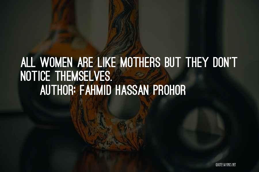 Fahmid Hassan Prohor Quotes: All Women Are Like Mothers But They Don't Notice Themselves.