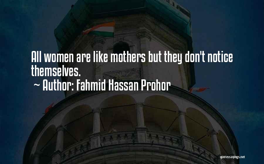 Fahmid Hassan Prohor Quotes: All Women Are Like Mothers But They Don't Notice Themselves.
