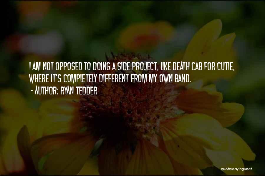 Ryan Tedder Quotes: I Am Not Opposed To Doing A Side Project, Like Death Cab For Cutie, Where It's Completely Different From My