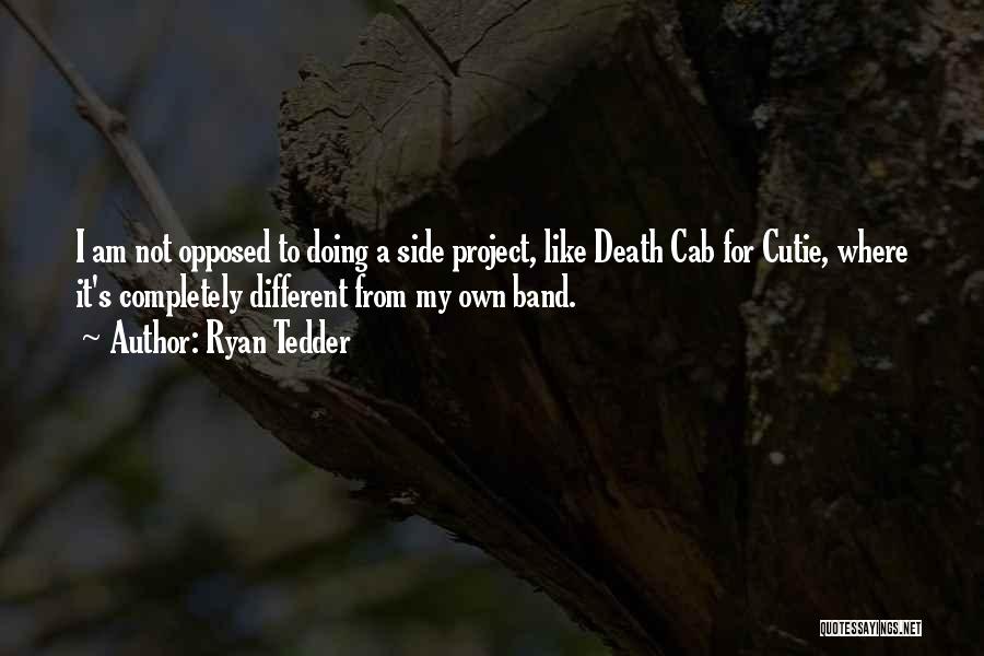 Ryan Tedder Quotes: I Am Not Opposed To Doing A Side Project, Like Death Cab For Cutie, Where It's Completely Different From My