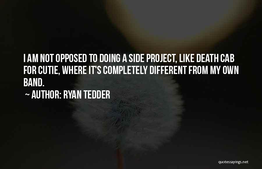 Ryan Tedder Quotes: I Am Not Opposed To Doing A Side Project, Like Death Cab For Cutie, Where It's Completely Different From My