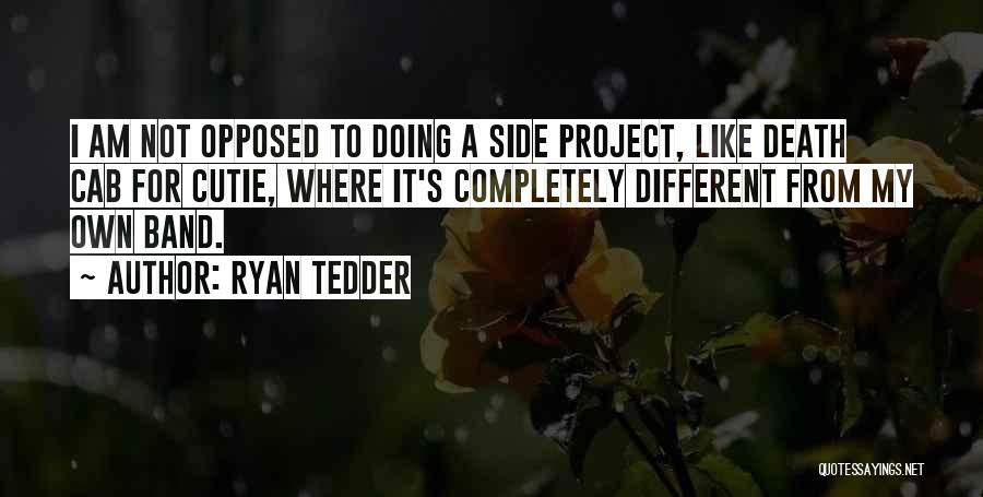 Ryan Tedder Quotes: I Am Not Opposed To Doing A Side Project, Like Death Cab For Cutie, Where It's Completely Different From My