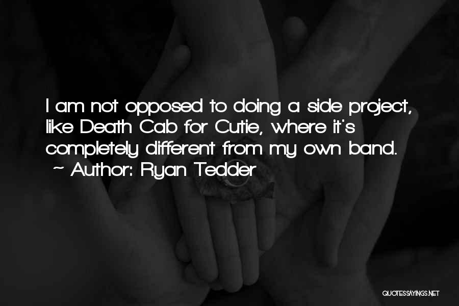 Ryan Tedder Quotes: I Am Not Opposed To Doing A Side Project, Like Death Cab For Cutie, Where It's Completely Different From My