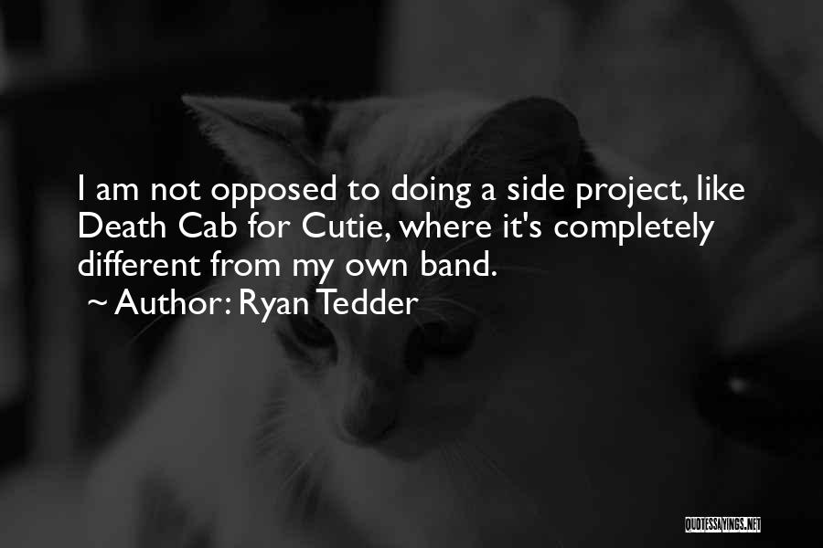 Ryan Tedder Quotes: I Am Not Opposed To Doing A Side Project, Like Death Cab For Cutie, Where It's Completely Different From My