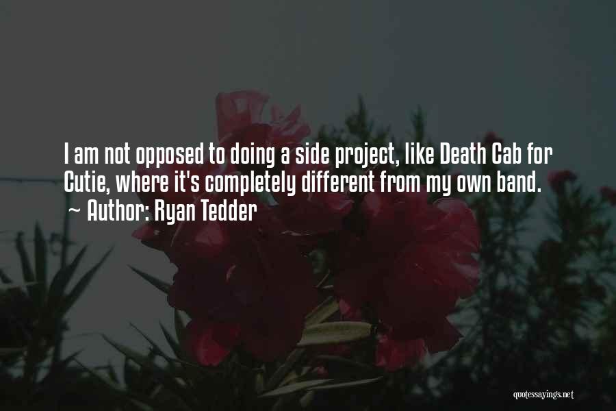 Ryan Tedder Quotes: I Am Not Opposed To Doing A Side Project, Like Death Cab For Cutie, Where It's Completely Different From My