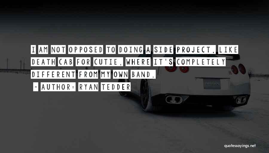 Ryan Tedder Quotes: I Am Not Opposed To Doing A Side Project, Like Death Cab For Cutie, Where It's Completely Different From My