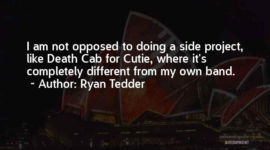 Ryan Tedder Quotes: I Am Not Opposed To Doing A Side Project, Like Death Cab For Cutie, Where It's Completely Different From My