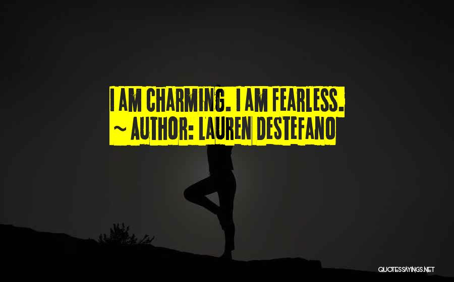 Lauren DeStefano Quotes: I Am Charming. I Am Fearless.
