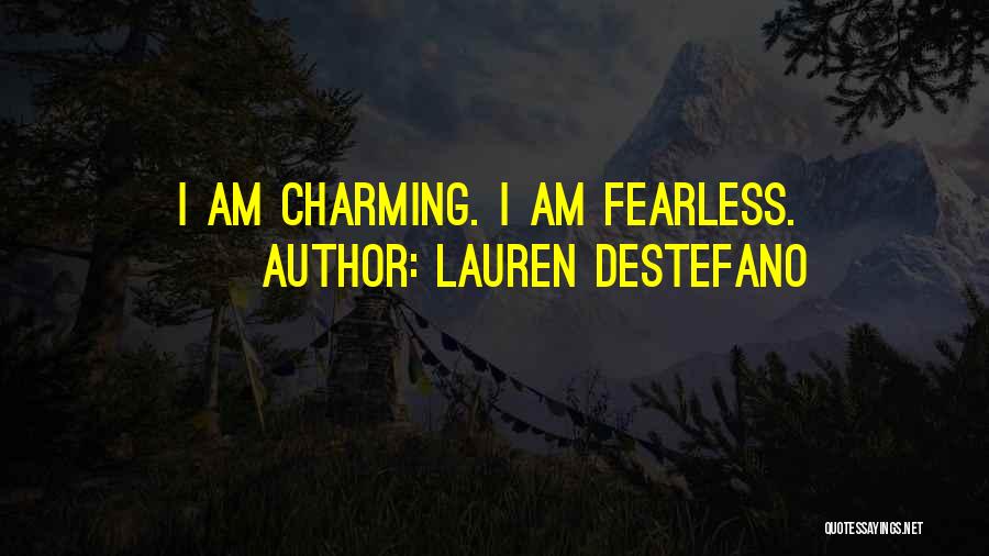 Lauren DeStefano Quotes: I Am Charming. I Am Fearless.