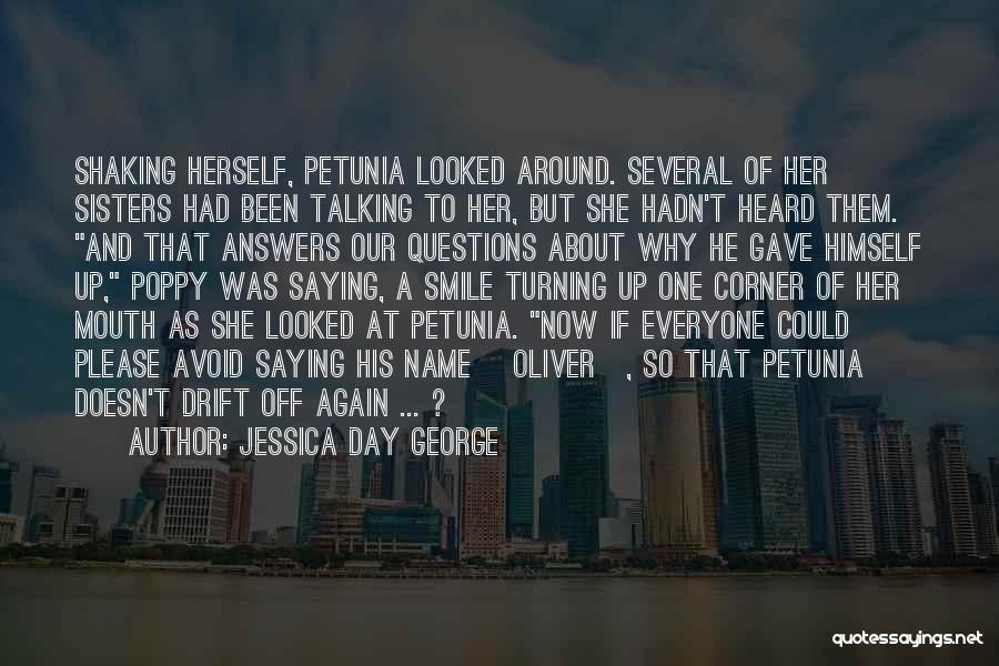 Jessica Day George Quotes: Shaking Herself, Petunia Looked Around. Several Of Her Sisters Had Been Talking To Her, But She Hadn't Heard Them. And