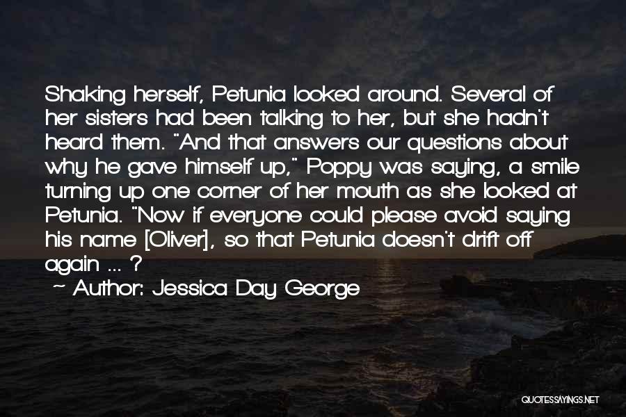 Jessica Day George Quotes: Shaking Herself, Petunia Looked Around. Several Of Her Sisters Had Been Talking To Her, But She Hadn't Heard Them. And