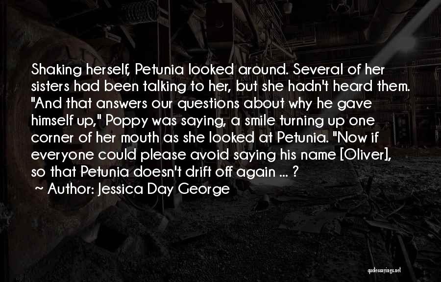 Jessica Day George Quotes: Shaking Herself, Petunia Looked Around. Several Of Her Sisters Had Been Talking To Her, But She Hadn't Heard Them. And