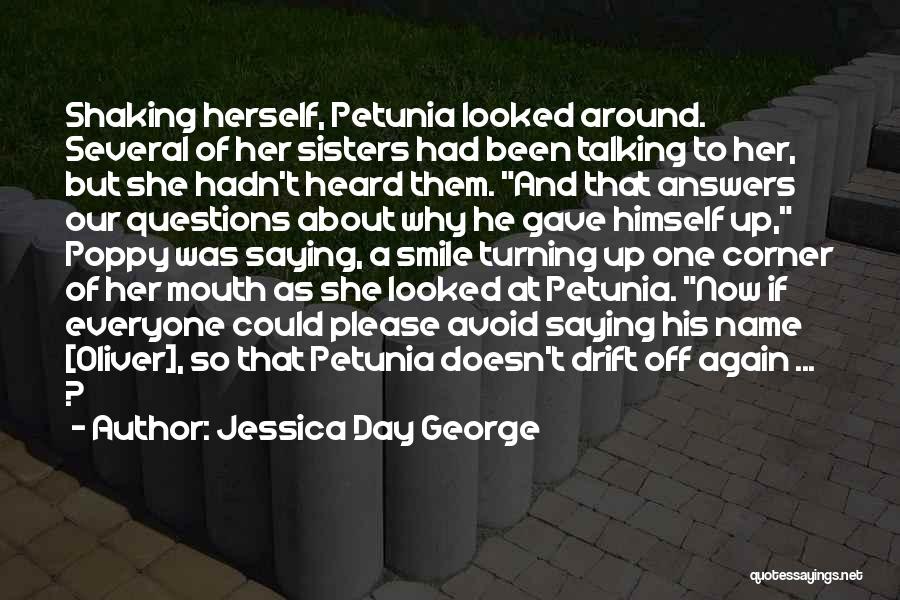 Jessica Day George Quotes: Shaking Herself, Petunia Looked Around. Several Of Her Sisters Had Been Talking To Her, But She Hadn't Heard Them. And