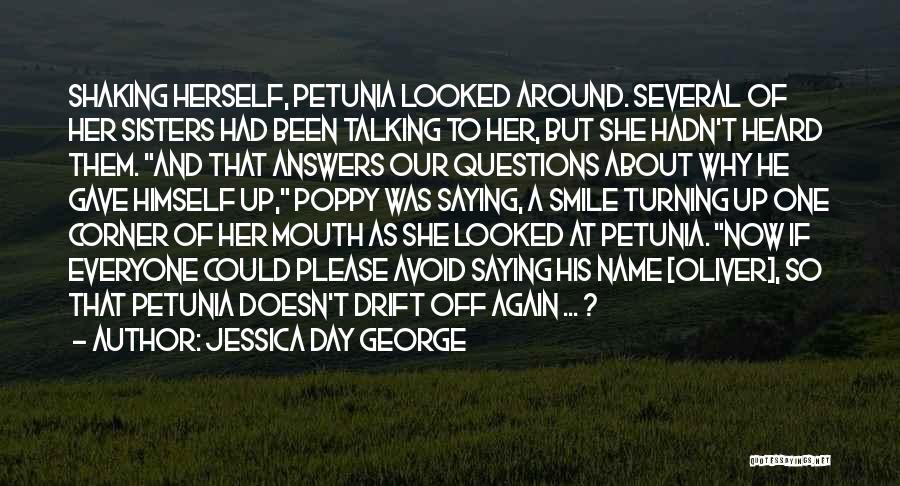 Jessica Day George Quotes: Shaking Herself, Petunia Looked Around. Several Of Her Sisters Had Been Talking To Her, But She Hadn't Heard Them. And