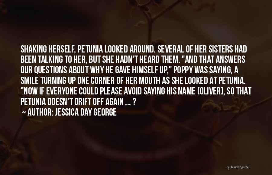 Jessica Day George Quotes: Shaking Herself, Petunia Looked Around. Several Of Her Sisters Had Been Talking To Her, But She Hadn't Heard Them. And