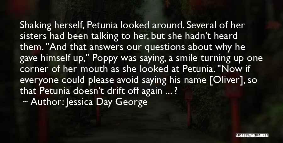 Jessica Day George Quotes: Shaking Herself, Petunia Looked Around. Several Of Her Sisters Had Been Talking To Her, But She Hadn't Heard Them. And