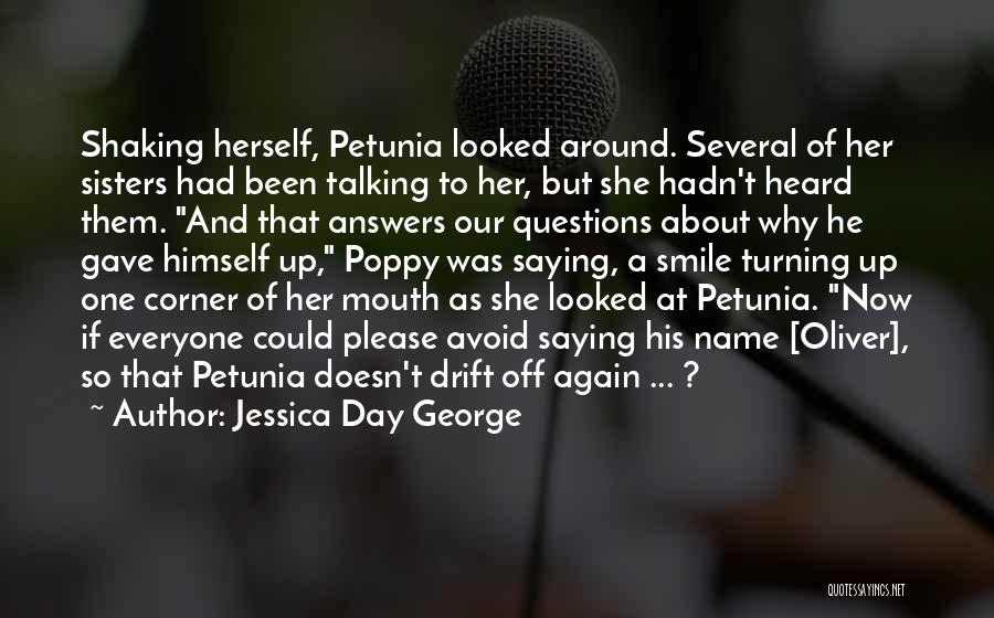 Jessica Day George Quotes: Shaking Herself, Petunia Looked Around. Several Of Her Sisters Had Been Talking To Her, But She Hadn't Heard Them. And