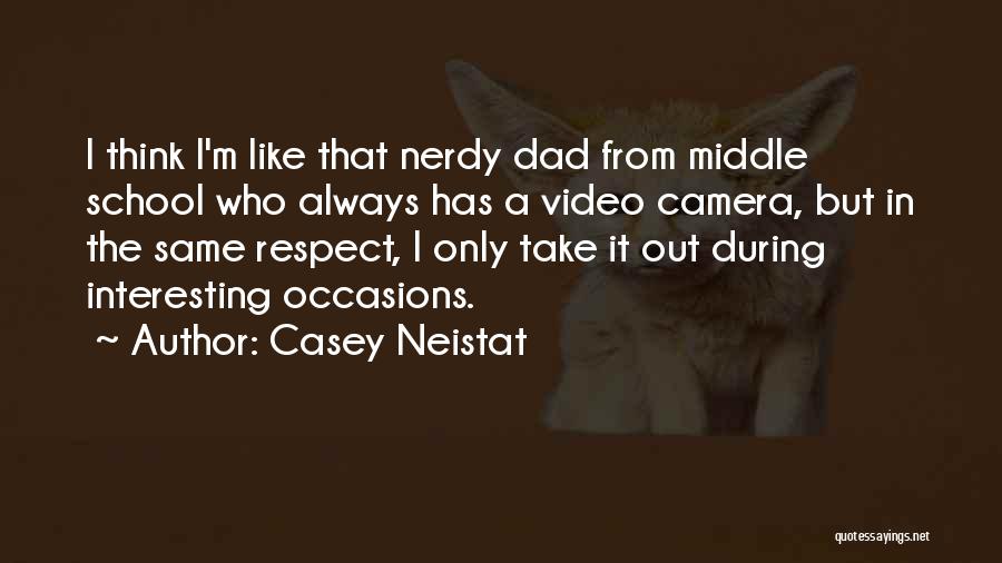 Casey Neistat Quotes: I Think I'm Like That Nerdy Dad From Middle School Who Always Has A Video Camera, But In The Same