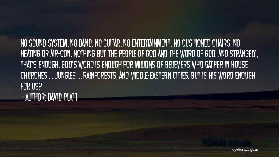 David Platt Quotes: No Sound System. No Band. No Guitar. No Entertainment. No Cushioned Chairs. No Heating Or Air-con. Nothing But The People