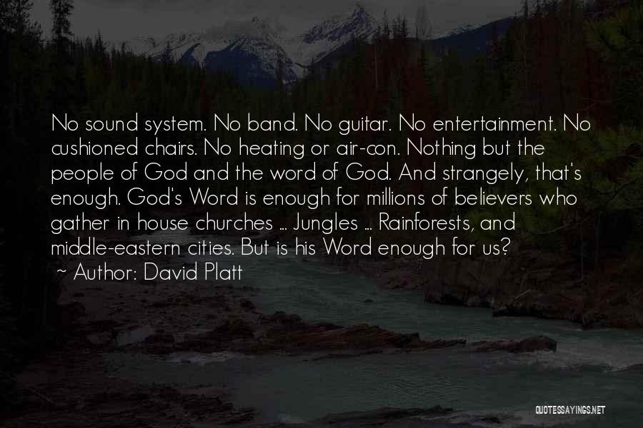 David Platt Quotes: No Sound System. No Band. No Guitar. No Entertainment. No Cushioned Chairs. No Heating Or Air-con. Nothing But The People
