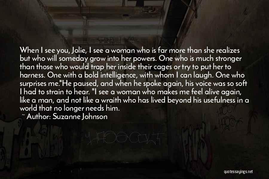 Suzanne Johnson Quotes: When I See You, Jolie, I See A Woman Who Is Far More Than She Realizes But Who Will Someday